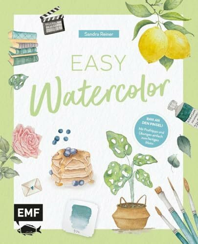 Easy Watercolor: Dein Grundlagenwerk für alle wichtigen Aquarell-Basics | Material, Technik, Farbenlehre, Schritt-für-Schritt-Anleitungen | Mit Profitipps & Übungen einfach zum fertigen Motiv