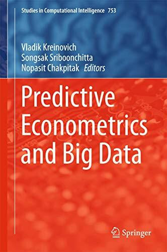 Predictive Econometrics and Big Data (Studies in Computational Intelligence, 753, Band 753)