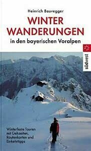 Winterwanderungen in den bayerischen Voralpen. Winterfeste Touren mit Gehzeiten, Routenkarten und Einkehrtipps