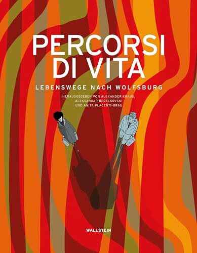 Percorsi di vita: Lebenswege nach Wolfsburg (Stadt - Zeit - Geschichte, Band 8)