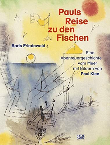 Pauls Reise zu den Fischen – Eine magische Abenteuergeschichte vom Meer mit Bildern von Paul Klee. Ein Kunstbuch für Kinder ab 5 Jahren: Eine ... Bildern von Paul Klee (Klassische Moderne)