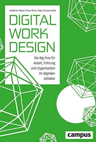 Digital Work Design: Die Big Five für Arbeit, Führung und Organisation im digitalen Zeitalter