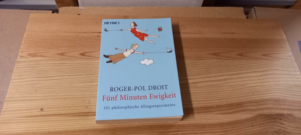 Fünf Minuten Ewigkeit: 101 philosophische Alltagsexperimente
