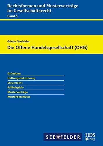 Die Offene Handelsgesellschaft (OHG): Rechtsformen und Musterverträge im Gesellschaftsrecht Band 6