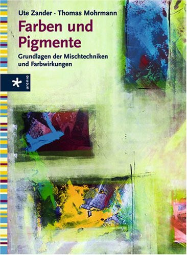 Farben und Pigmente: Grundlagen der Mischtechniken und Farbwirkungen