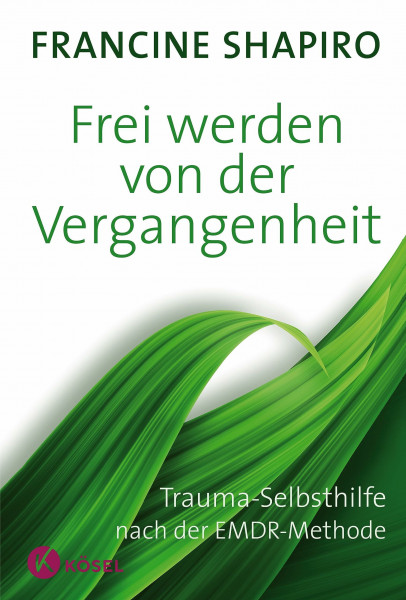 Frei werden von der Vergangenheit: Trauma-Selbsthilfe nach der EMDR-Methode