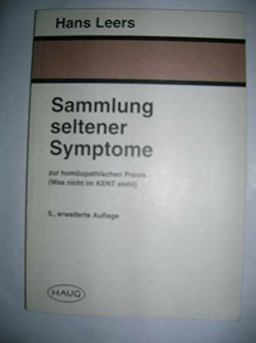 Sammlung seltener Symptome. Zur homöopathischen Praxis (was nicht im KENT steht)