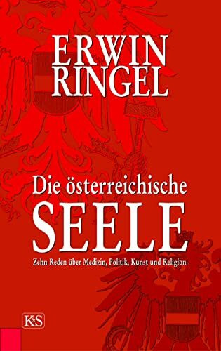 Die österreichische Seele: Zehn Reden über Medizin, Politik, Kunst und Religion