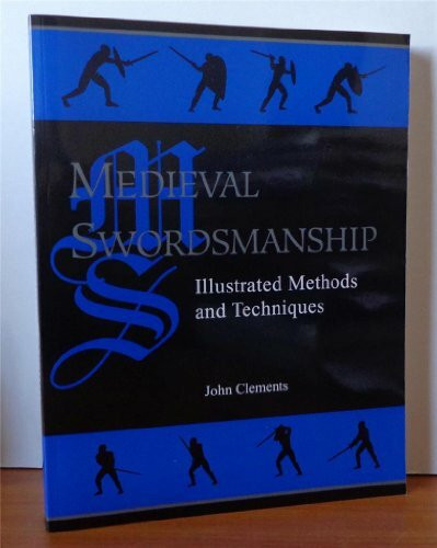 Medieval Swordsmanship: Illustrated Methods and Techniques