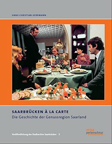 Saarbrücken à la carte: Die Geschichte der Genussregion Saarland