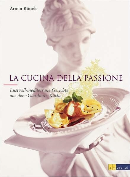 La cucina della passione: Lustvoll-mediterrane Gerichte aus der "Giardino"-Küche