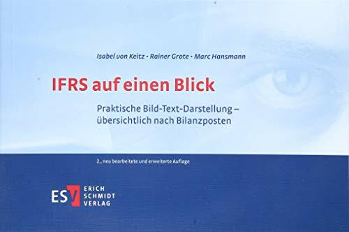 IFRS auf einen Blick: Praktische Bild-Text-Darstellung - übersichtlich nach Bilanzposten IFRS auf einen Blick: Praktische Bild-Text-Darstellung - übersichtlich nach Bilanzposten