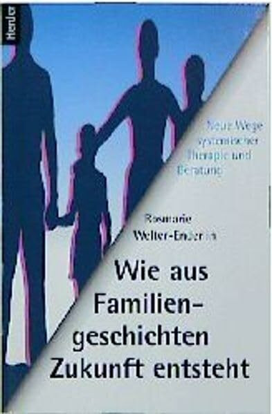 Wie aus Familiengeschichten Zukunft entsteht: Neue Wege systemischer Therapie und Beratung
