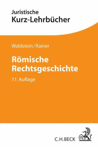 Römische Rechtsgeschichte: Ein Studienbuch (Kurzlehrbücher für das Juristische Studium)