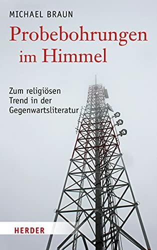 Probebohrungen im Himmel: Zum religiösen Trend in der Gegenwartsliteratur