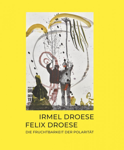Irmel Droese | Felix Droese:Die Fruchtbarkeit der Polarität