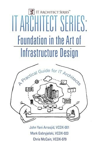 IT Architect Series: Foundation in the Art of Infrastructure Design: A Practical Guide for IT Architects