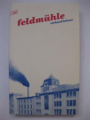 Feldmühle: Geschichten von Arbeitern, einem Patron, von Mädchen und einer Stadt
