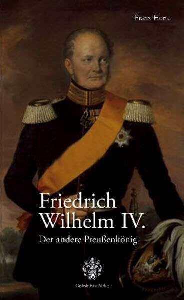 Friedrich Wilhelm IV. Der andere Preußenkönig