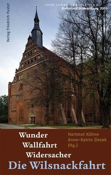 Wunder - Wallfahrt - Widersacher: Die Wilsnackfahrt (Kulturgeschichte)