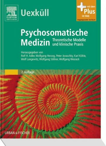 Uexküll, Psychosomatische Medizin: Theoretische Modelle und klinische Praxis - mit Zugang zum Elsevier-Portal: Theoretische Modelle und klinische Praxis. Mit dem Plus im Web. Zugangscode im Buch