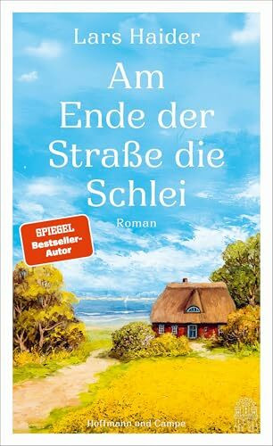 Am Ende der Straße die Schlei: Roman | »Eine berührende, sehr persönliche Geschichte um Fragen des Lebens« (HÖRZU) – »Fühlt sich beim Lesen wie ein kleiner Urlaub an!« (dpa)