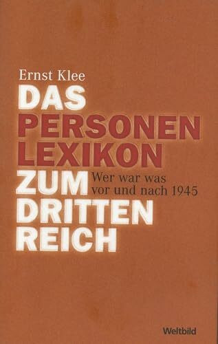 Das Personenlexikon zum Dritten Reich. Wer war was vor und nach 1945.