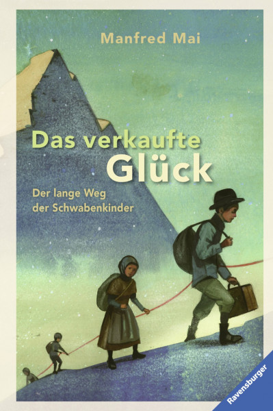 Das verkaufte Glück: Der lange Weg der Schwabenkinder (Kinderliteratur)
