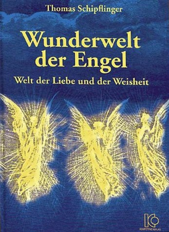 Wunderwelt der Engel: Welt der Liebe und der Weisheit