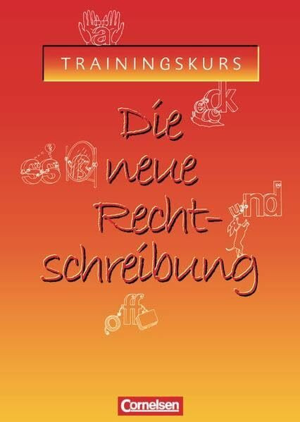 Die neue Rechtschreibung - Aktualisierte Ausgabe / Trainingskurs für allgemeinbildende Schulen: Arbeitsheft mit Lösungen