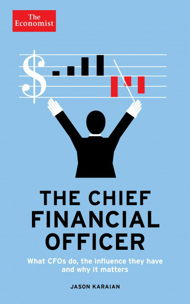 The Economist: The Chief Financial Officer: What CFOs do, the influence they have, and why it matters