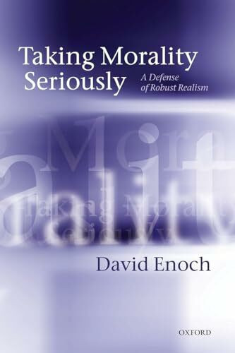 TAKING MORALITY SERIOUSLY:DEFENSE OF ROBUST REALISM PAPER: A Defense Of Robust Realism