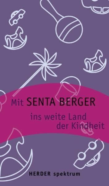 Mit Senta Berger ins weite Land der Kindheit (Herder Spektrum)