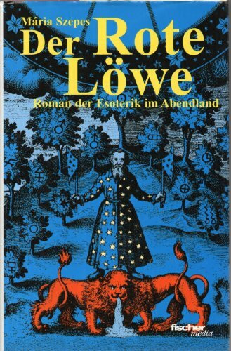 Der Rote Löwe: Roman der Esoterik im Abendland. Aus d. Ungar. v. Gottfried Feidel