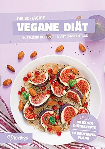 Vegane Diät - Ernährungsplan zum Abnehmen für 30 Tage: Bonus: E-Book mit 90 weiteren Diät Rezepten: Clean Eating, Vegetarisch, Low Carb, Low Fat oder High Protein. (Invikoo: Kochbuch)