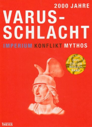 2000 Jahre Varusschlacht Imperium - Konflikt - Mythos: Hrsg. v. LWL-Römermuseum in Haltern am See, Varusschlacht im Osnabrücker Land, Museum u. Park Kalkriese u. Landesverband Lippe
