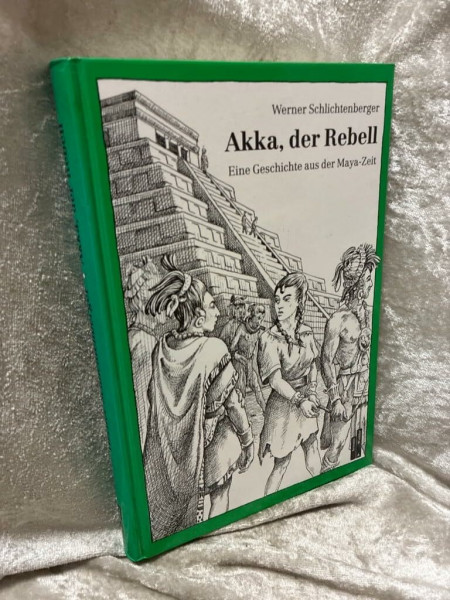 Akka, der Rebell. ( Ab 12 J.). Eine Geschichte aus der Maya- Zeit