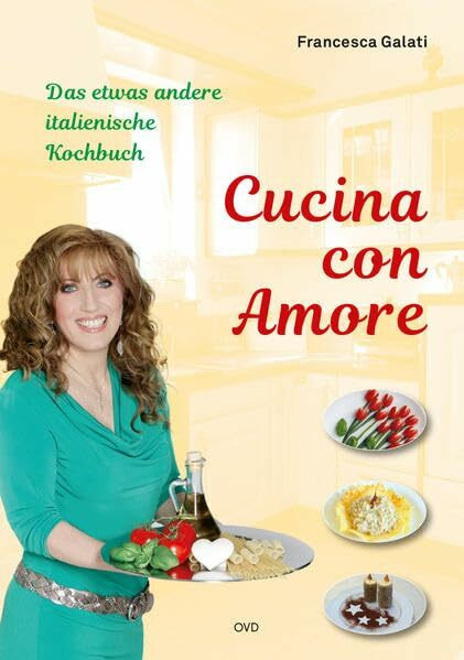 Cucina con Amore: Das etwas andere italienische Kochbuch