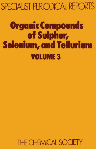 Organic Compounds of Sulphur, Selenium, and Tellurium: Volume 3 (Specialist Periodical Reports, Band 3)