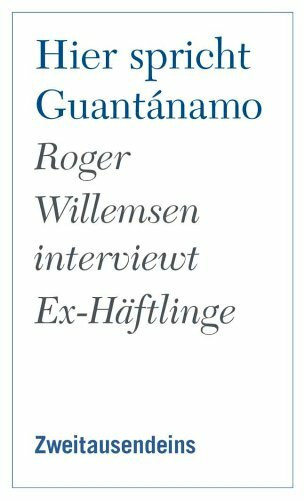 Hier spricht Guantánamo. Roger Willemsen interviewt Ex-Häftlinge