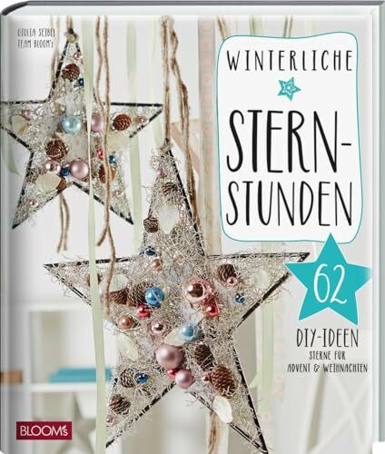 Winterliche Sternstunden: 62 DIY-Ideen: Sterne für Advent & Weihnachten (Weihnachts-DIY)
