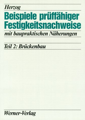 Beispiele prüffähiger Festigkeitsnachweise mit baupraktischen Näherungen, Tl.2, Brückenbau