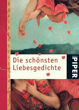 Die schönsten Liebesgedichte (Piper Taschenbuch, Band 4703)