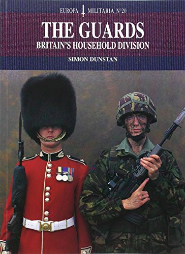 The Guards: Britain's Household Division: British Army's Household Division (Europa Militaria Special, Band 20)