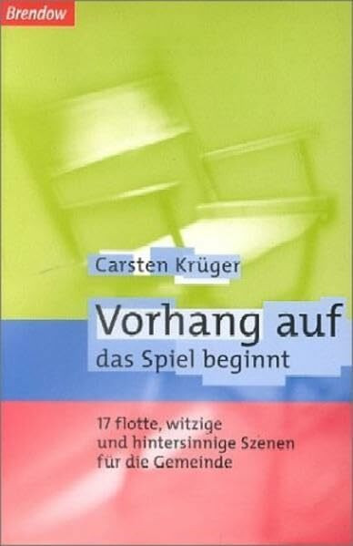 Vorhang auf - das Spiel beginnt: 17 flotte, witzige und hintersinnige Szenen für die Gemeinde