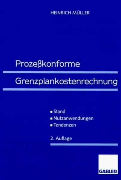 Prozeßkonforme Grenzplankostenrechnung: Stand - Nutzanwendungen - Tendenzen