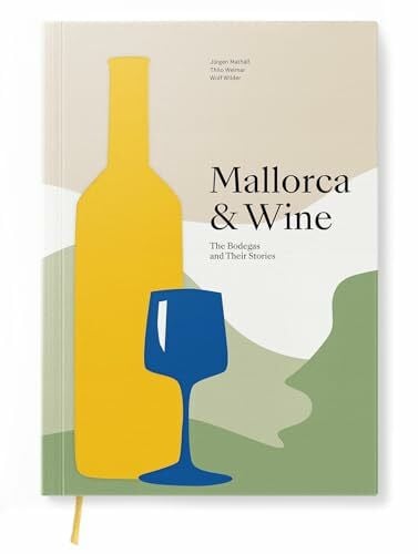 Mallorca & Wine - The Bodegas and Their Stories - A Book about the Fascinating World of Wine in Mallorca