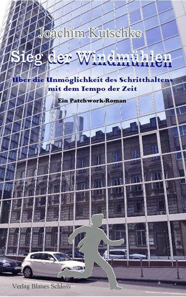 SIEG DER WINDMÜHLEN: ÜBER DIE UNMÖGLICHKEIT DES SCHRITTHALTENS MIT DEM TEMPO DER ZEIT Ein Patchwork-Roman