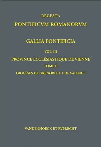 Gallia Pontificia. Vol. III: Province ecclésiastique de Vienne: Tome 2: Diocèses de Grenoble et de Valence (Regesta Pontificum Romanorum. Gallia Pontificia, Band 2)
