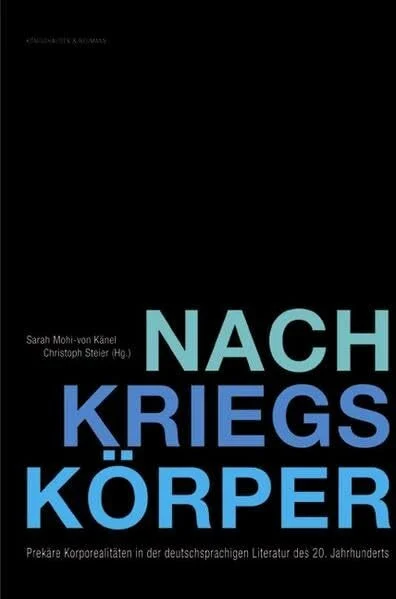 Nachkriegskörper: Prekäre Korporealitäten in der deutschsprachigen Literatur des 20. Jahrhunderts